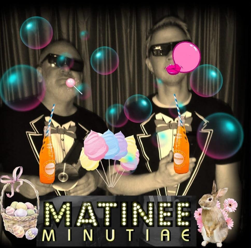 Matinee Minutiae