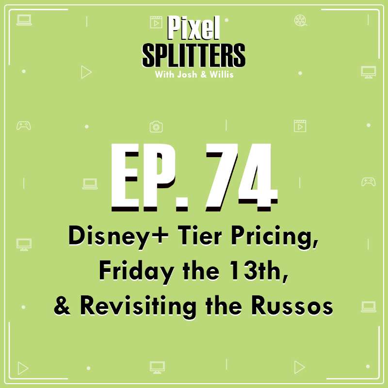 Ep.74 – Disney+ Tier Pricing, Friday the 13th, & Revisiting the Russos