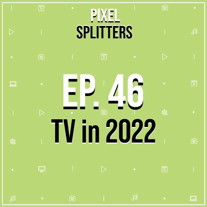 Ep.46 – TV in 2022