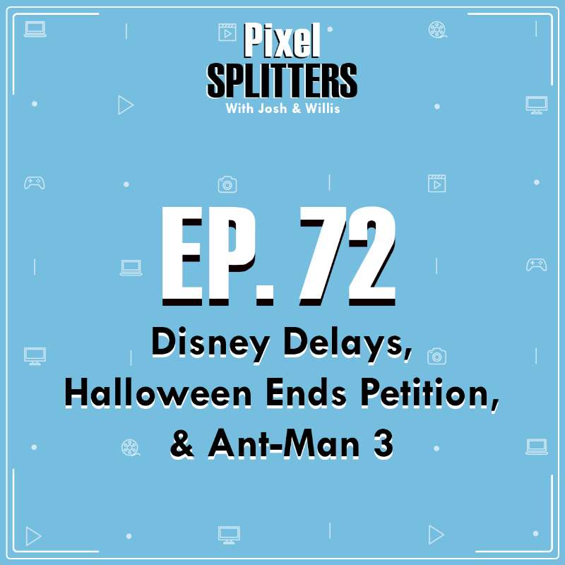 Ep.72 – Disney Delays, Halloween Ends Petition, & Ant-Man 3