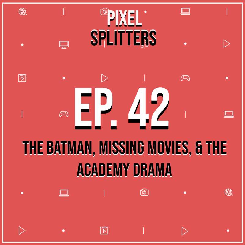 Ep.42 – The Batman, Missing Movies, and The Academy Drama