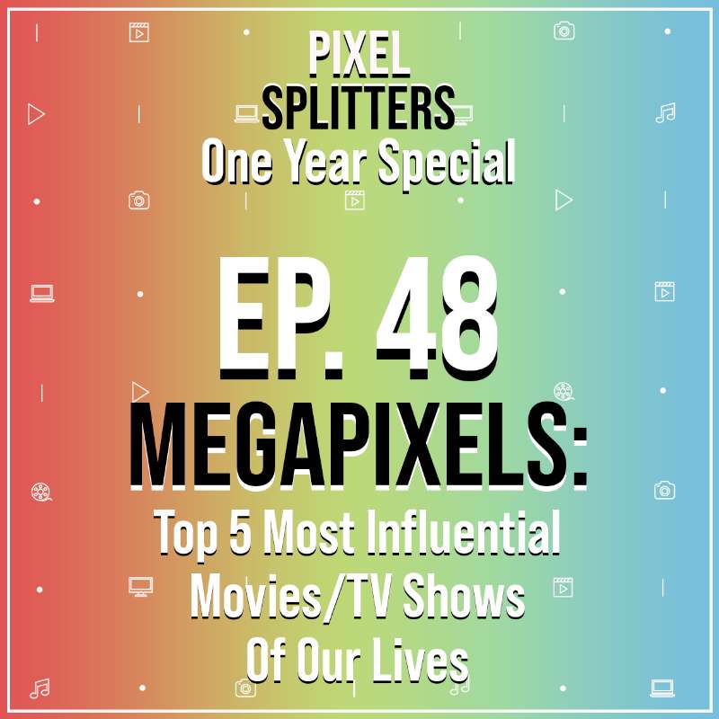 Ep.48 – MEGAPIXELS: TOP 5 Most Influential Movies!