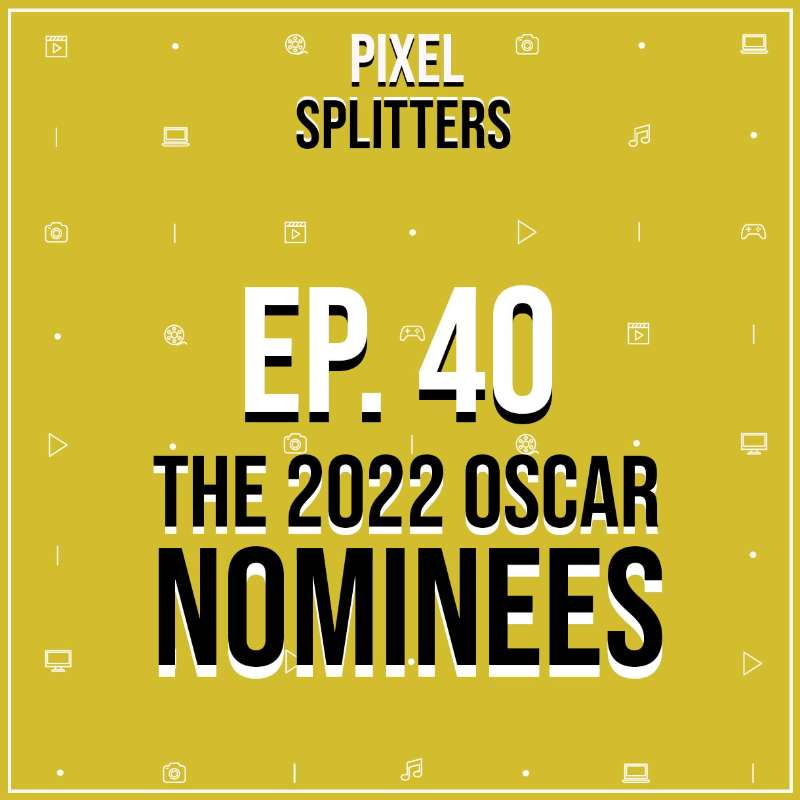 Ep.40 – The 2022 Oscar Nominees!