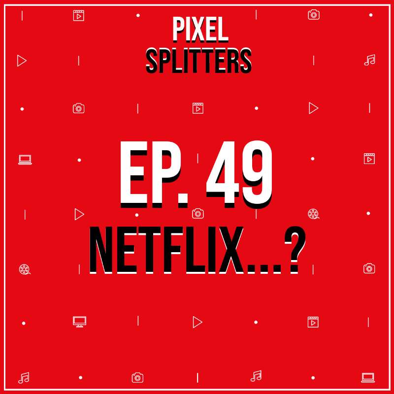Ep.49 – Netflix...?