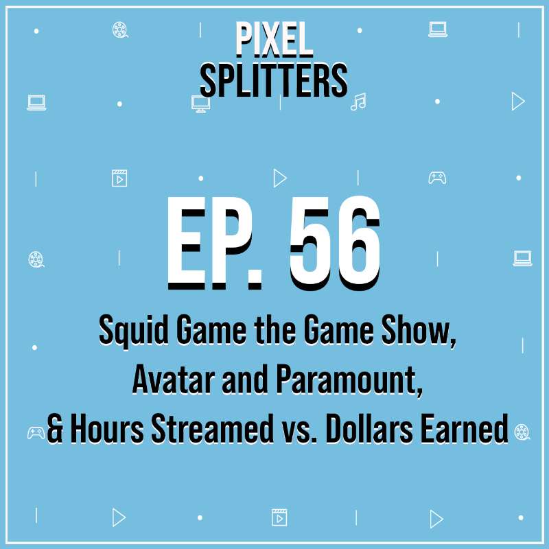 Ep.56 – Squid Game the Game Show, Avatar and Paramount, Hours Streamed vs Dollars Earned