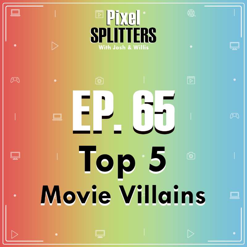Ep.65 – MEGAPIXELS: Top 5 Movie Villians