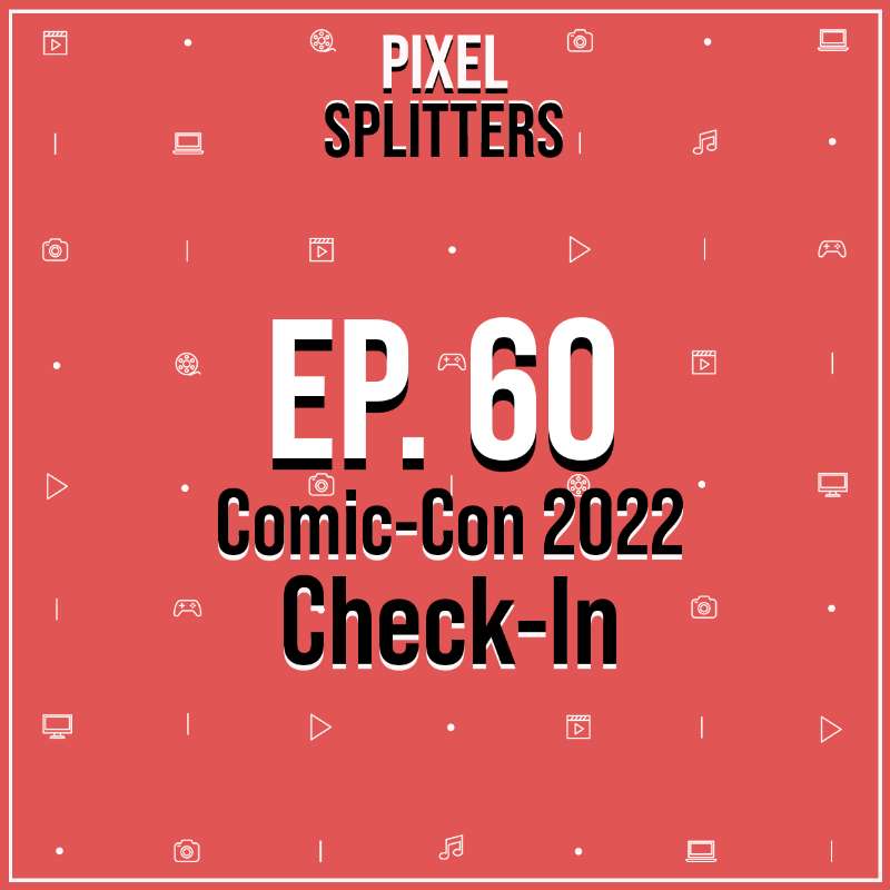 Ep.60 – Comic-con 2022 Check-in