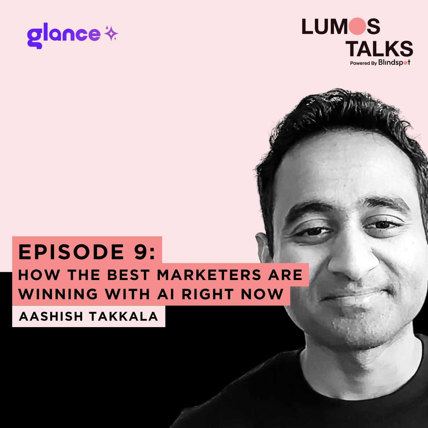S3E9 – How the Best Marketers Are Winning With AI Right Now with Aashish Takkala