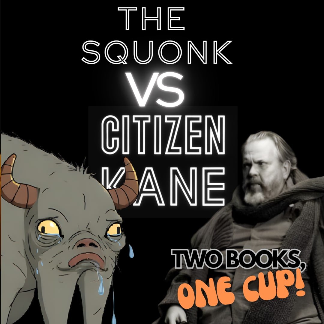 Squonk Vs. Citizen Kane