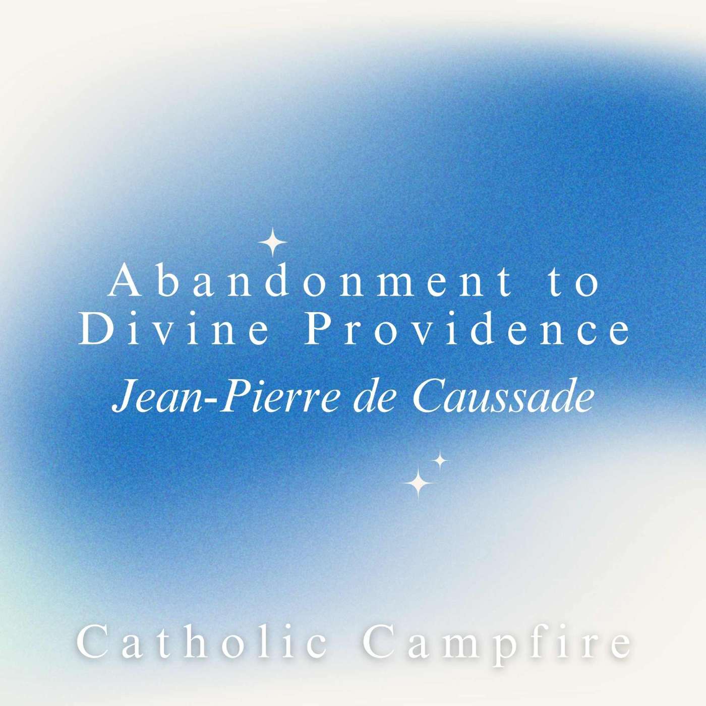 S4E78 - 76 – On Excessive Fervor and Energy - Abandonment to Divine Providence – Jean-Pierre de Caussade episode artwork