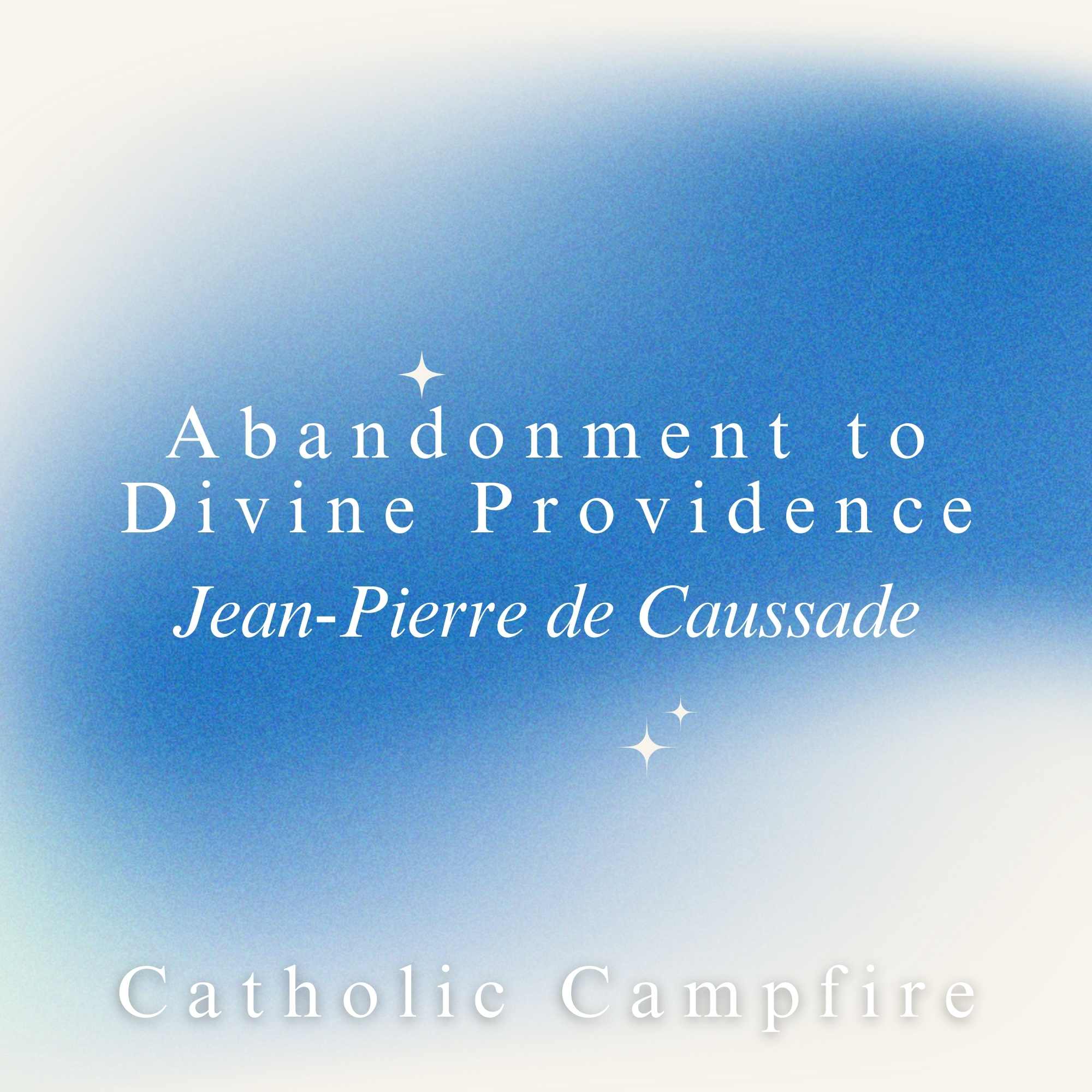 S4E37 - 37 – Divine Love is All-Sufficing - Abandonment to Divine Providence – Jean-Pierre de Caussade episode artwork