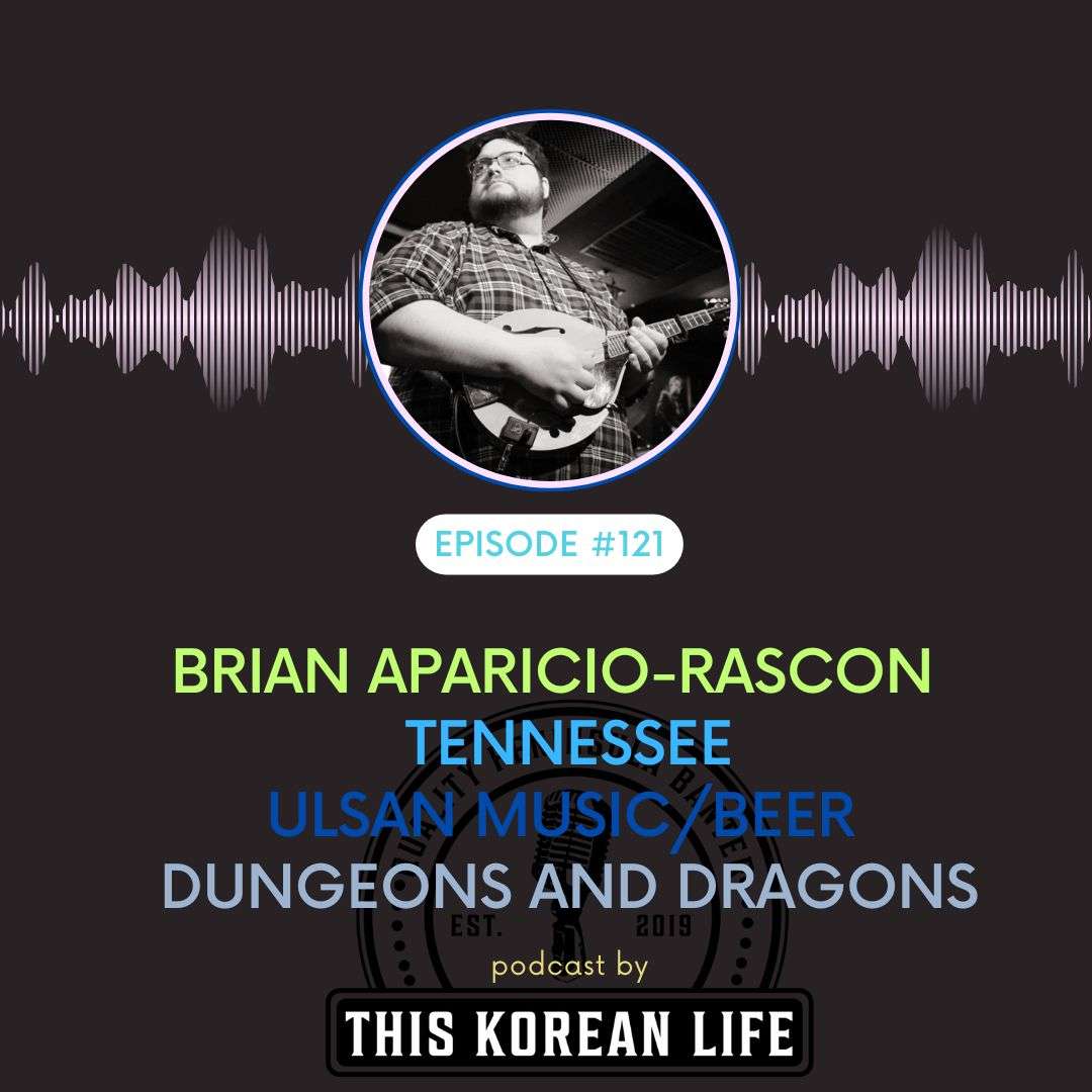 This Korean Life #121-Brian Aparicio-Rascon