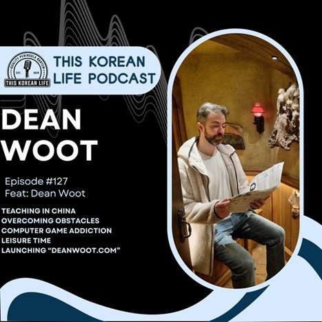TKL #127 From China to Korea: Dean’s Journey Through Teaching, Gaming, and Growth